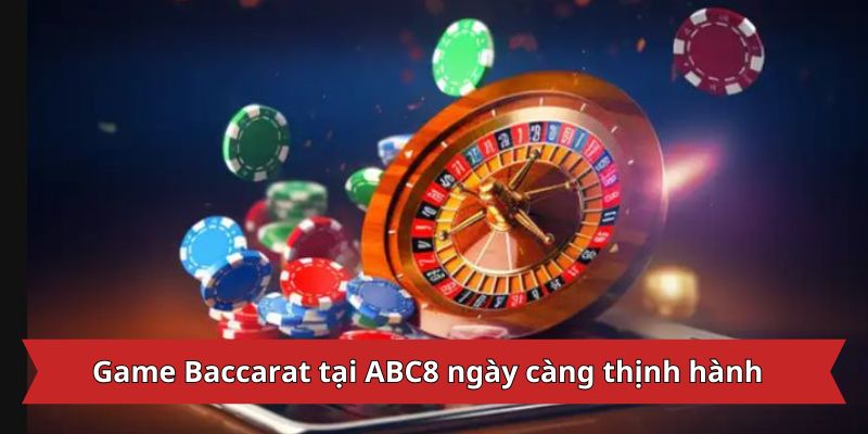 Baccarat - Trải Nghiệm Game Đặt Cược Tại ABC8 Siêu Hấp Dẫn