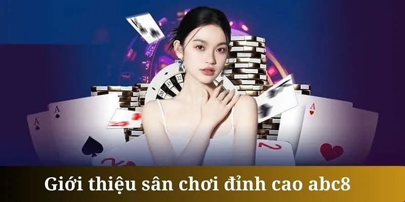 Giới Thiệu ABC8 - Sân Chơi Giải Trí Uy Tín Bậc Nhất Châu Á