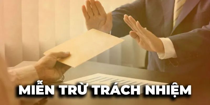 Miễn trừ trách nhiệm là chính sách bảo vệ nhà cái và cả người chơi