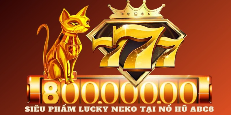 Siêu phẩm Lucky Neko tại nổ hũ ABC8