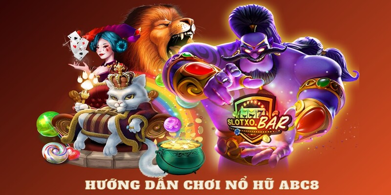 Hướng dẫn chơi nổ hũ ABC8